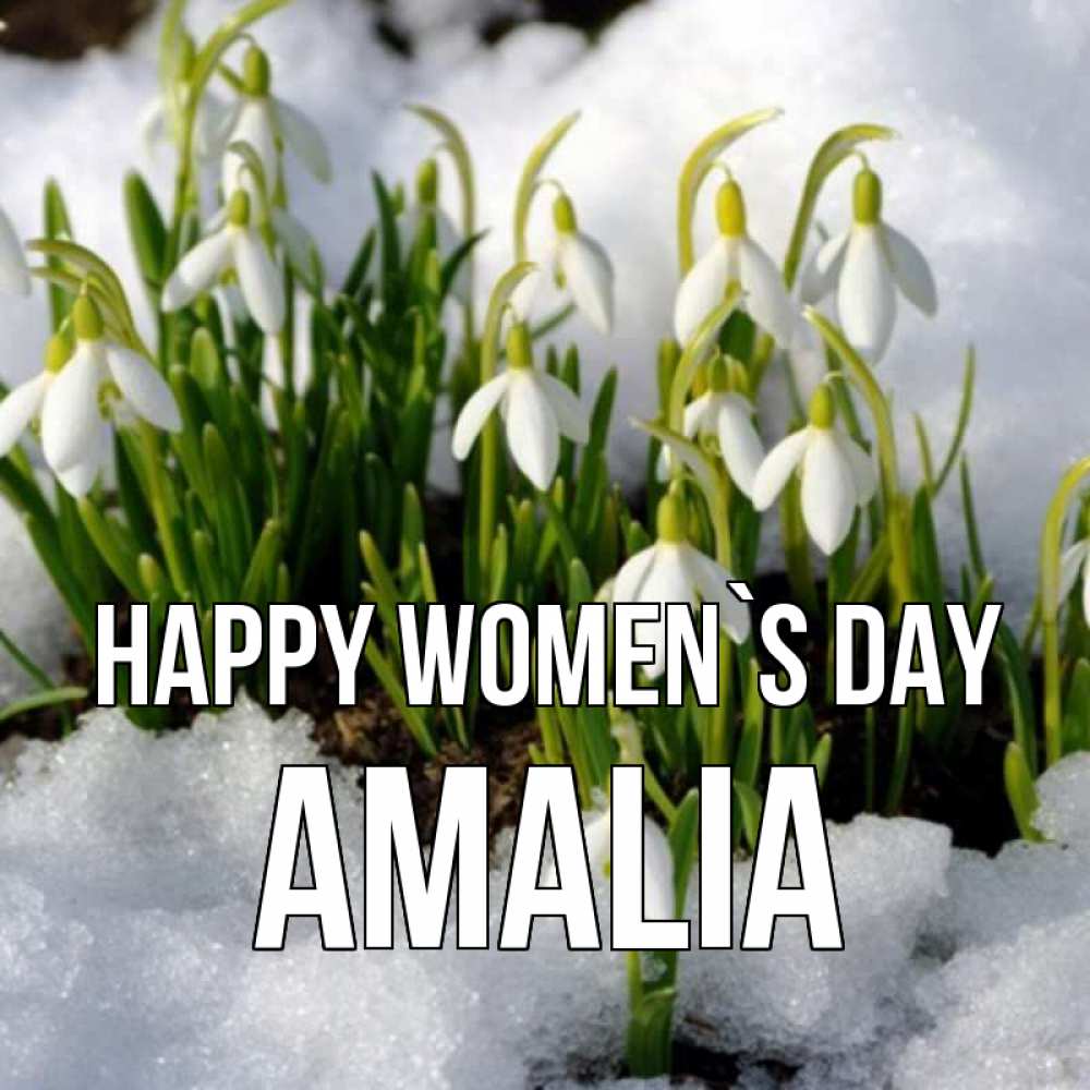 Greetings card с именем, Amalia happy women`s day цветы весенние Greetings with text for free download 